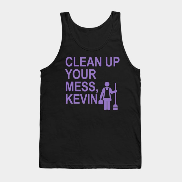 Clean up your mess, Kevin. (lavender) (1) Tank Top by ARZShopDesign